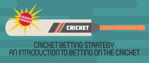Cricket Betting Strategy: An introduction to betting on the Cricket