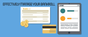 Effectively Manage Your Bankroll